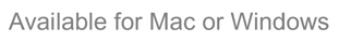 Available for Mac or Windows