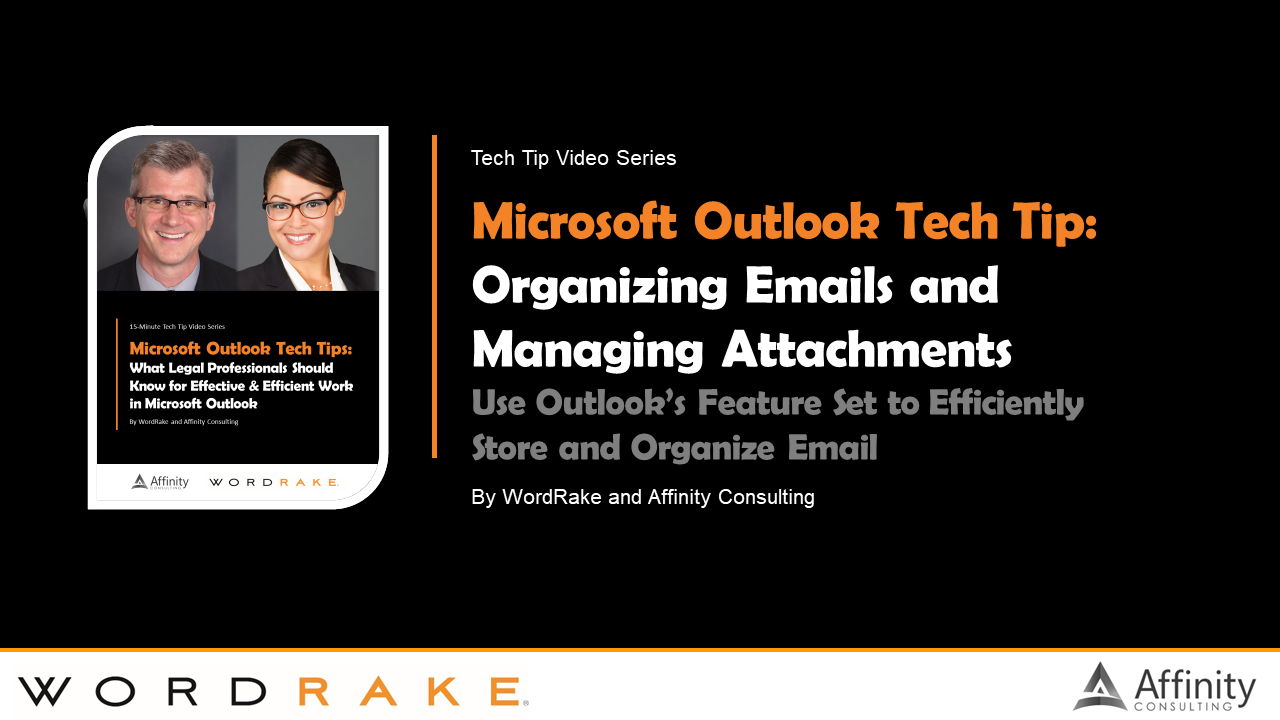 Microsoft Outlook Tech Tip: Organizing Emails and Managing Attachments: Use Outlook's Feature Set to Efficiently Store and Organize Email
