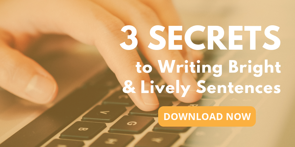 Three Secrets to Writing Bright and Lively Sentences