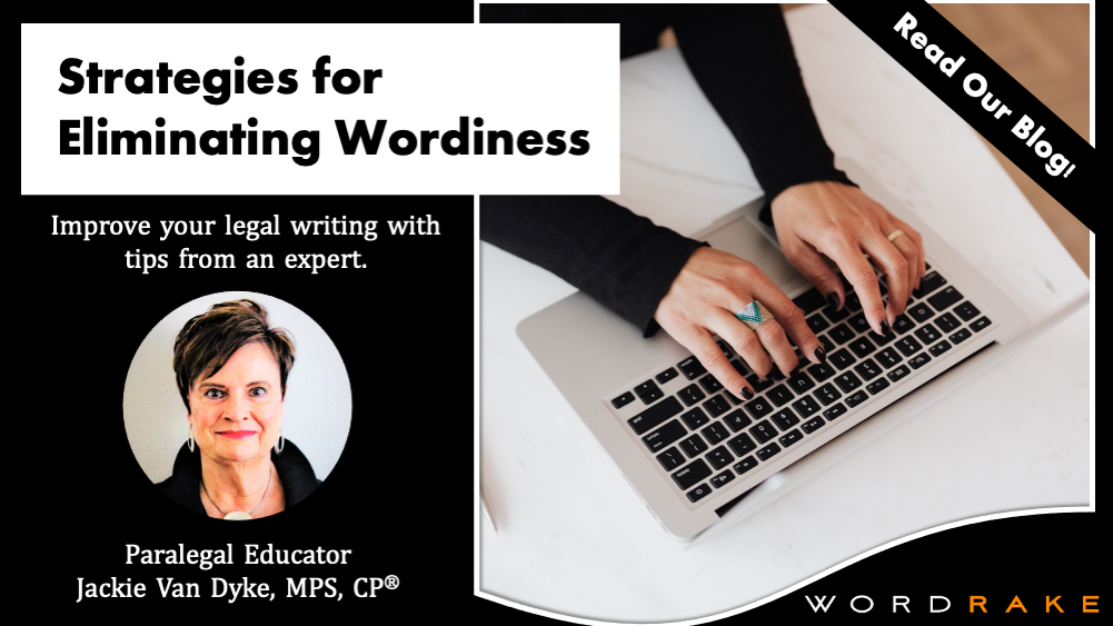 Strategies for Eliminating Wordiness. Improve your legal writing with tips from an expert—paralegal educator Jackie Van Dyke, MPS, CP®.