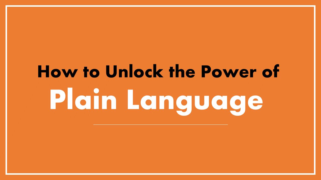 How to Unlock the Power of Plain Language