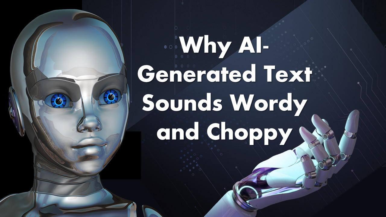 Why AI Generated Text Sounds Wordy and Choppy